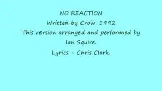 NO REACTION - Crow / Ian Squire.
