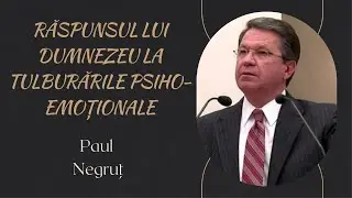 Răspunsul lui Dumnezeu la tulburările psiho-emoționale | Paul Negruț