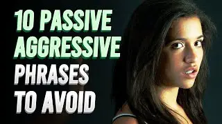 10 Passive Aggressive Phrases Your Should Avoid