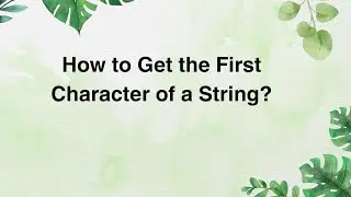 How to Get the First Character of a String?
