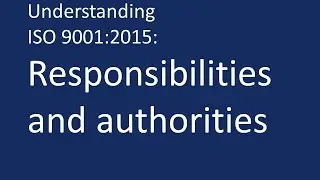 Understanding ISO 9001:2015: Responsibilities and authorities.