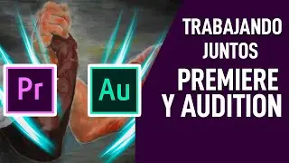 Como aprovechar Premiere Pro y Audition para tus ediciones