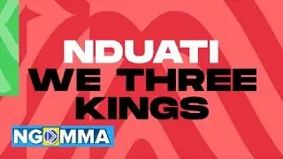 Mutile x Nduati - We Three Kings (Official Lyric Video)