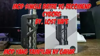 Unboxing mod single batre yang galak cyborg by lostvape