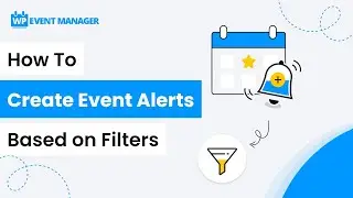 How To Create Event Alerts Based On Filters | Event Listing | WordPress Event