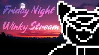 Friday Night Winky Stream