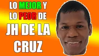 LO MEJOR Y LO PEOR DE JH DE LA CRUZ