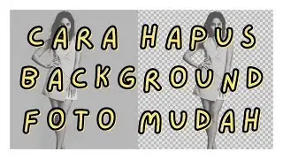 TUTORIAL MENGHAPUS BACKGROUND FOTO MUDAH !!!