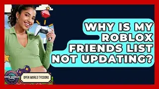 Why Is My Roblox Friends List Not Updating? - Open World Tycoons