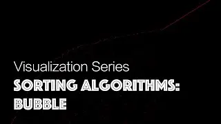 Sorting Algorithms: Bubble - Visualization Series