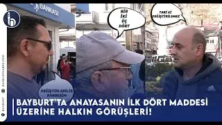 Bayburt’ta Anayasanın İlk Dört Maddesi Üzerine Halkın Görüşleri
