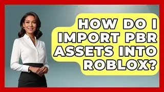 How Do I Import PBR Assets Into Roblox? - Open World Tycoons