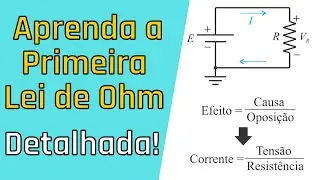 Aula 15 - Entendendo a primeira Lei de Ohm - Detalhada!