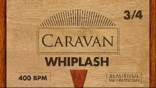WHIPLASH | 400 BPM 3/4 Metronome | Caravan