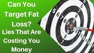 Can You Target Fat Loss - Lies That Are Costing You Money
