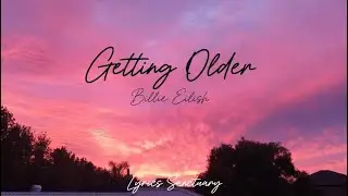 Billie Eilish - Getting Older (Lyrics)