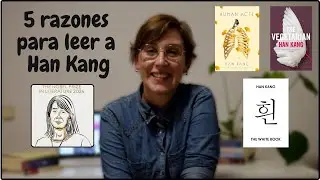 5 RAZONES PARA LEER A HAN KANG