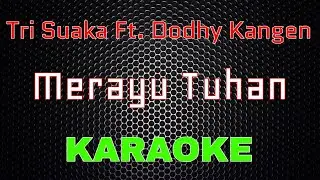 Tri Suaka Ft. Dodhy Kangen - Merayu Tuhan [Karaoke] | LMusical