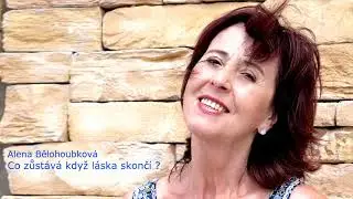 ALENA Bělohoubková – CO ZŮSTÁVÁ KDYŽ LÁSKA SKONČÍ ?