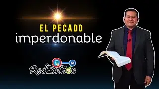¿Cuál es el pecado imperdonable? | ENTENDER lo que pasa. SABER lo que pasará | RedEnCion