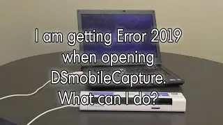 I am getting Error 2019 when opening DSmobileCapture | Brother Mobile Scanner