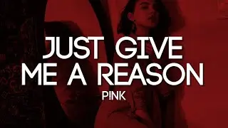P!NK - Just Give Me A Reason ft. Nate Ruess (Lyrics)