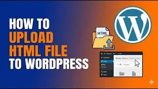 How to Upload HTML File to WordPress 2026 💻 Step-by-Step Tutorial