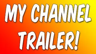 My Channel Trailer!