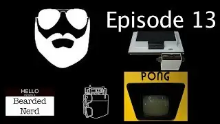 Bearded Nerd - Episode 13: Magnavox Odyssey & Atari Pong