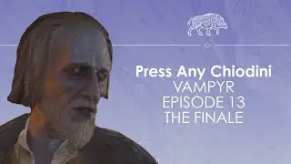 Let's Play Vampyr ep13 - THE FINALE - Press Any Chiodini