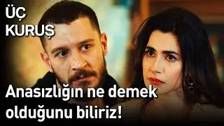 Üç Kuruş 19. Bölüm - Anasızlığın Ne Demek Olduğunu Biliriz!