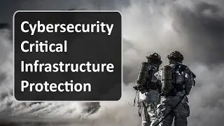 Cybersecurity Critical Infrastructure Protection