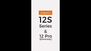 Xiaomi 12S Series & Xiaomi 12 Pro (Dimensity)