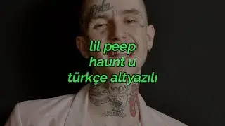 Lil Peep - Haunt U (Türkçe Altyazılı)