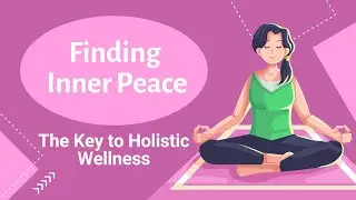 Finding Inner Peace: The Key to Holistic Wellness