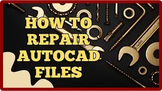 HOW TO REPAIR AUTOCAD FILE | REPAIR AUTOCAD 2025 FILES | RECOVER CORRUPT FILE