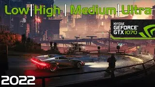 Cyberpunk 2077 in 2022 - GTX 1070 Benchmark - ALL GRAPHIC PRESETS -  FPS COMPARISON - PATCH 1.31