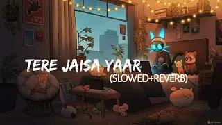 Tere Jisa Yaar (Slowed + Reverb)  |  Arijit Singh  | Cozy Lofi