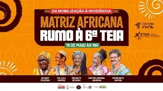 DA MOBILIZAÇÃO À INCIDÊNCIA: MATRIZ AFRICANA RUMO À 6ª TEIA