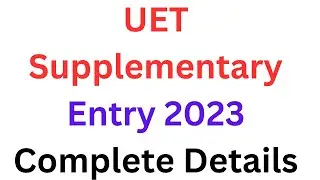 UET Admission 2023 Latest Update I UET Supplementary Admission Procedure I UET Admission Details