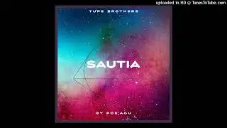 Tupe brothers_ sautia ( prod poe'agustriderekordz)