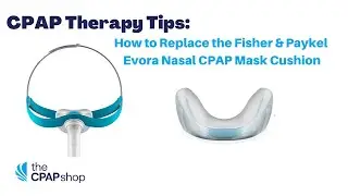 How to Replace Fisher & Paykel Evora Nasal CPAP Mask Cushion - CPAP Therapy Tips