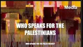 WHO SPEAKS FOR THE PALESTINIANS?
