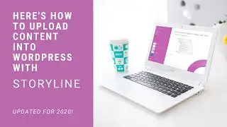 Here's How To Upload Articulate Storyline 360 Content Into WordPress in 2023