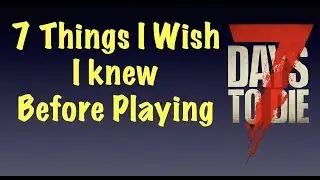 7 Things I Wish I Knew Before Playing 7 DAYS TO DIE (PS4) TIPS & TRICKS