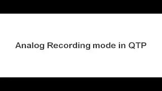 [QTP / UFT Videos] : Analog Recording mode in QTP