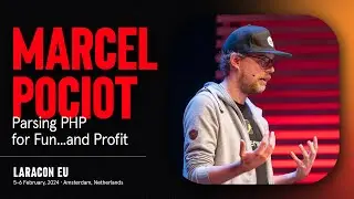 LARACON EU 2024 // MARCEL POCIOT :: PARSING PHP FOR FUN...AND PROFIT