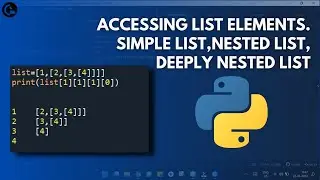Accessing List Elements in Python | Simple List, Nested List, Deeply Nested List | codeayan