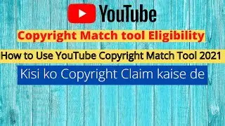 Copyright Match tool Eligibility | How to Use YouTube Copyright Match Tool 2021