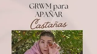 GRWM para ir a apañar castañas 😆